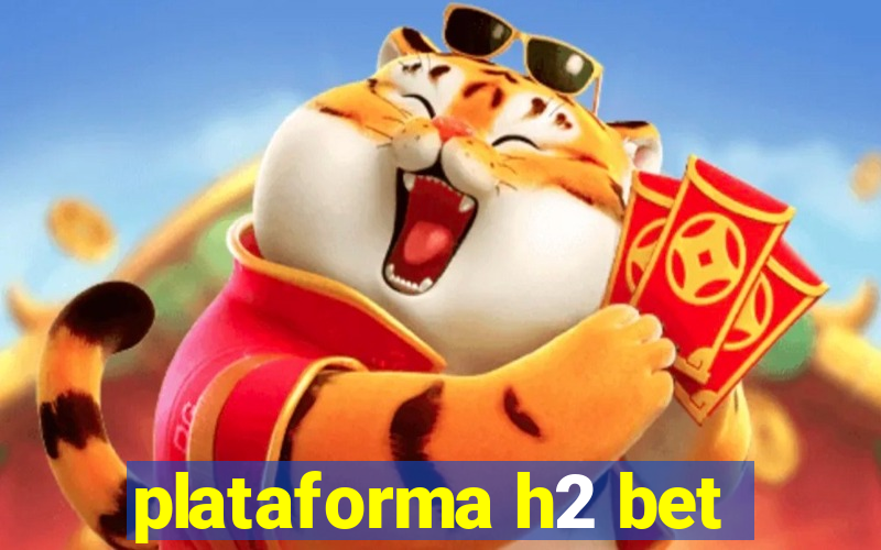 plataforma h2 bet